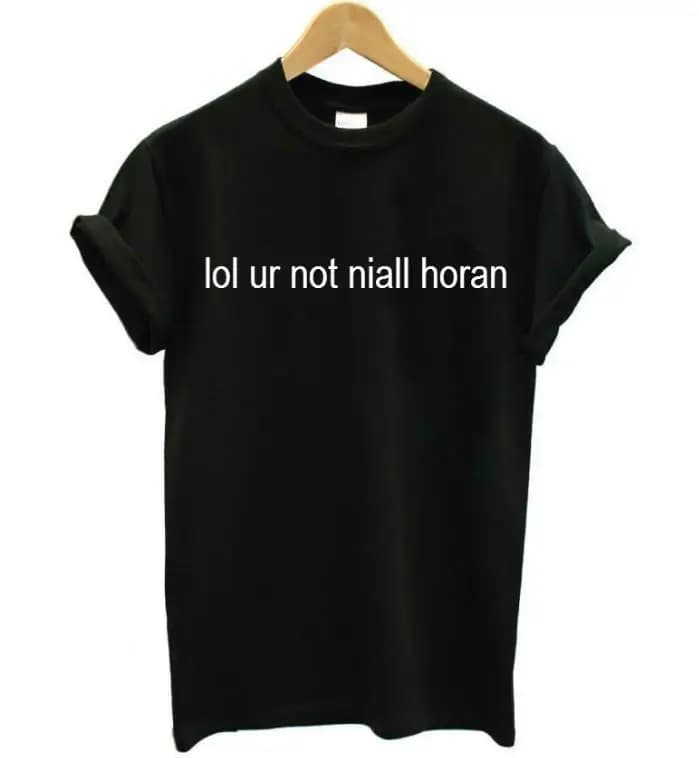 Lol Ur Not Niall Horan Letters Print Women T Shirt Cotton Casual Funny Shirt for Lady White Black Top Tee Hipster T-125