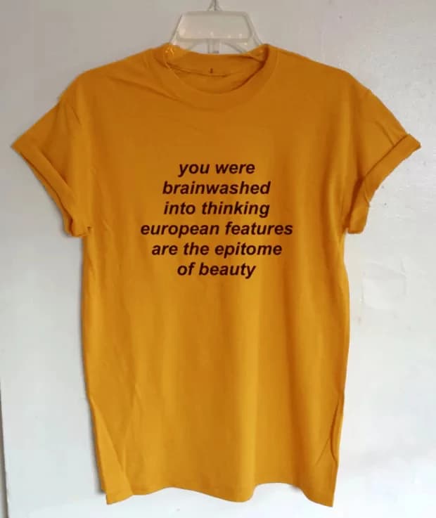 You Were Brainwashed Into Thinking European Features Are the Epitome of Beauty Quotes T-Shirt Women Tumblr Fashion Black Power