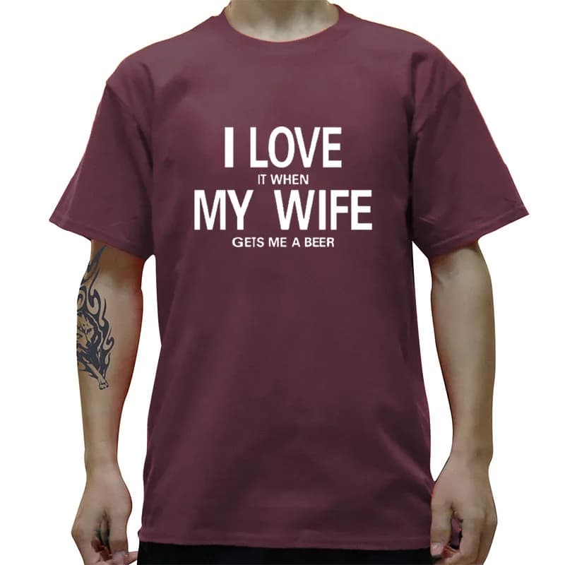 Funny Creative T-Shirt for Men: I Love it When My Wife Gets Me a Beer - New Short Sleeve O Neck Cotton Casual Top Tee